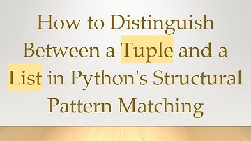 How to Distinguish Between a Tuple and a List in Python