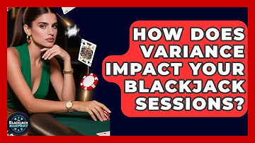 How Does Variance Impact Your Blackjack Sessions? - The Blackjack Blueprint