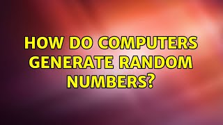 How do computers generate random numbers? (2 Solutions!!)