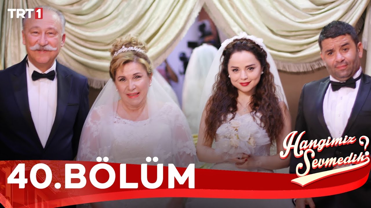 Hangimiz Sevmedik - 40.Bölüm (FİNAL) - YouTube