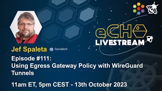 eCHO Episode 111: Using Egress Gateway Policy with WireGuard