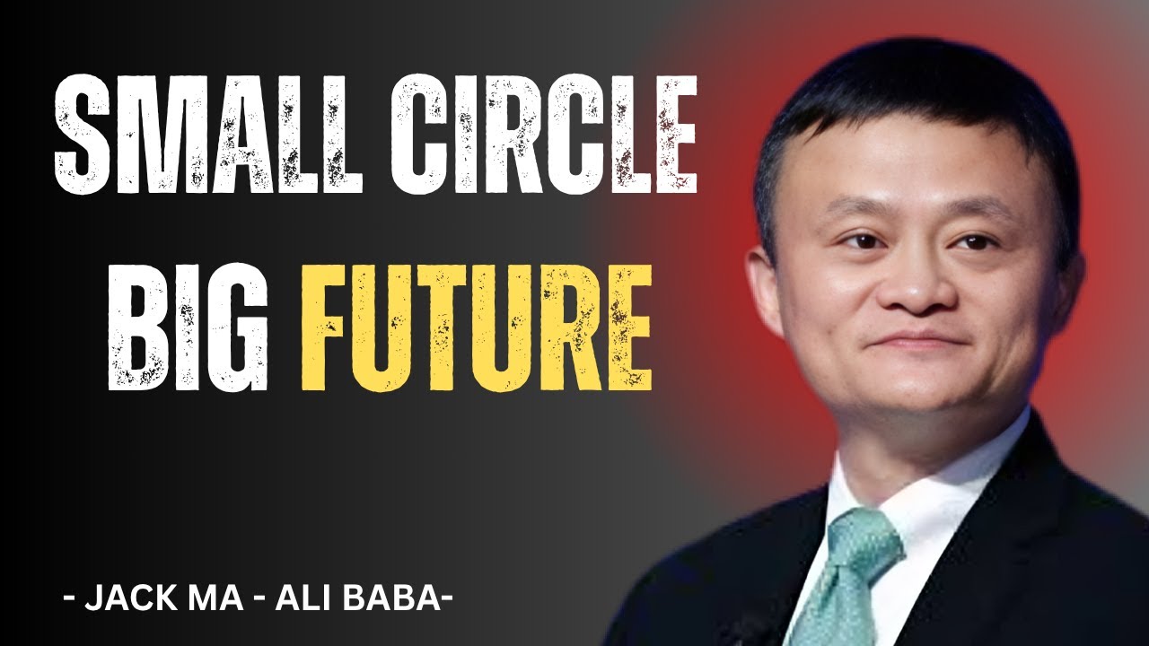 KEEP YOUR CIRCLE SMALL – JACK MA’S BRUTAL TRUTH ABOUT SUCCESS