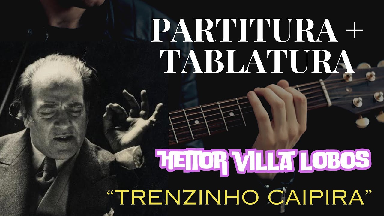TRENZINHO CAIPIRA (Heitor Villa Lobos) PARTITURA + TABLATURA + CIFRA 