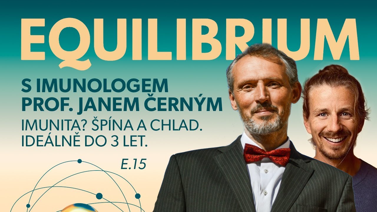 Equilibrium s imunologem Janem Černým: IMUNITA? ŠPÍNA A CHLAD. IDEÁLNĚ DO 3 LET. E.15