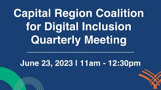 Capital Region Coalition for Digital Inclusion Quarterly Meeting - June 23, 2023
