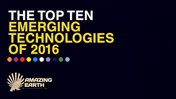 The Top 10 Emerging Technologies of 2016 - Road to 2017 | Amazing Earth