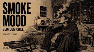 🌙 SMOKE MOOD Bedroom Chill 🌫️ Trap Lofi to Relax & Vibe