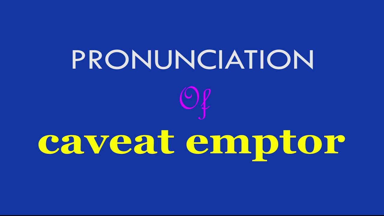 Caveat Emptor Pronunciation Of Caveat Emptor Caveat Emptor
