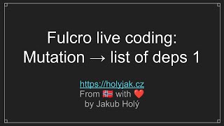 Fulcro live coding: Delete mutation to list of dependants, part 1