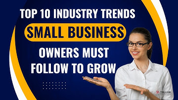 Top 10 Industry Trends Small Business Owners Must Follow to Grow