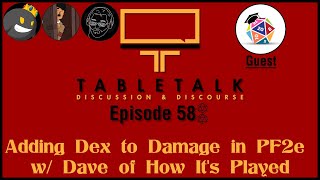 TableTalk: Discussion & Discourse | Ep. 58 - Adding Dex to Damage in PF2e w/ Dave of How It's Played