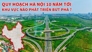 QUY HOẠCH GIAO THÔNG HÀ NỘI 10 NĂM TỚI | KHU VỰC NÀO PHÁT TRIỂN BỨT PHÁ? | GIAO THÔNG TRỌNG ĐIỂN HN