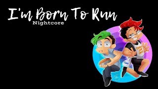 I&#39;M BORN TO RUN | Nightcore ~Request~