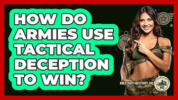 How Do Armies Use Tactical Deception To Win? - Military History HQ