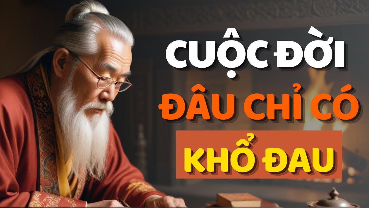 Cổ Nhân Dạy Cuộc Đời Không Chỉ Là Khổ Đau - Triết Lý Cuộc Sống - YouTube