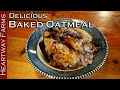 How to Make Baked Oatmeal | Heartway Farms | Survival Food | Recipe | Homesteaders of America