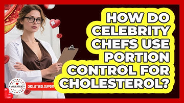 How Do Celebrity Chefs Use Portion Control For Cholesterol? - Cholesterol Support Network