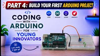Coding with Arduino for Beginners | Part Four - Build Your First Arduino Project