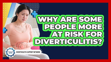 Why Are Some People More At Risk For Diverticulitis? - Diverticulitis Support Network