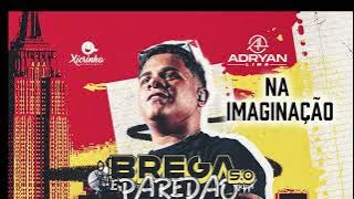 NA IMAGINAÇÃO - Adryan Lima - BREGA & PAREDÃO 5.0
