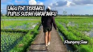 Pupus sudah harapanku, Lagu POP Terbaru, Khungang Slaw #music #lagu #love.