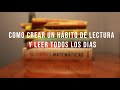 Lee MÁS DE 100 DÍAS SEGUIDOS con estos consejos - Cómo crear un habito de lectura