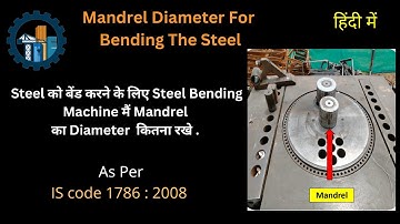 Mandrel Diameter for Bending The Steel In Steel Bending Machine AS PER IS CODE 1786:2008 .