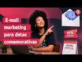 Como criar campanhas de e-mail de sucesso para datas especiais