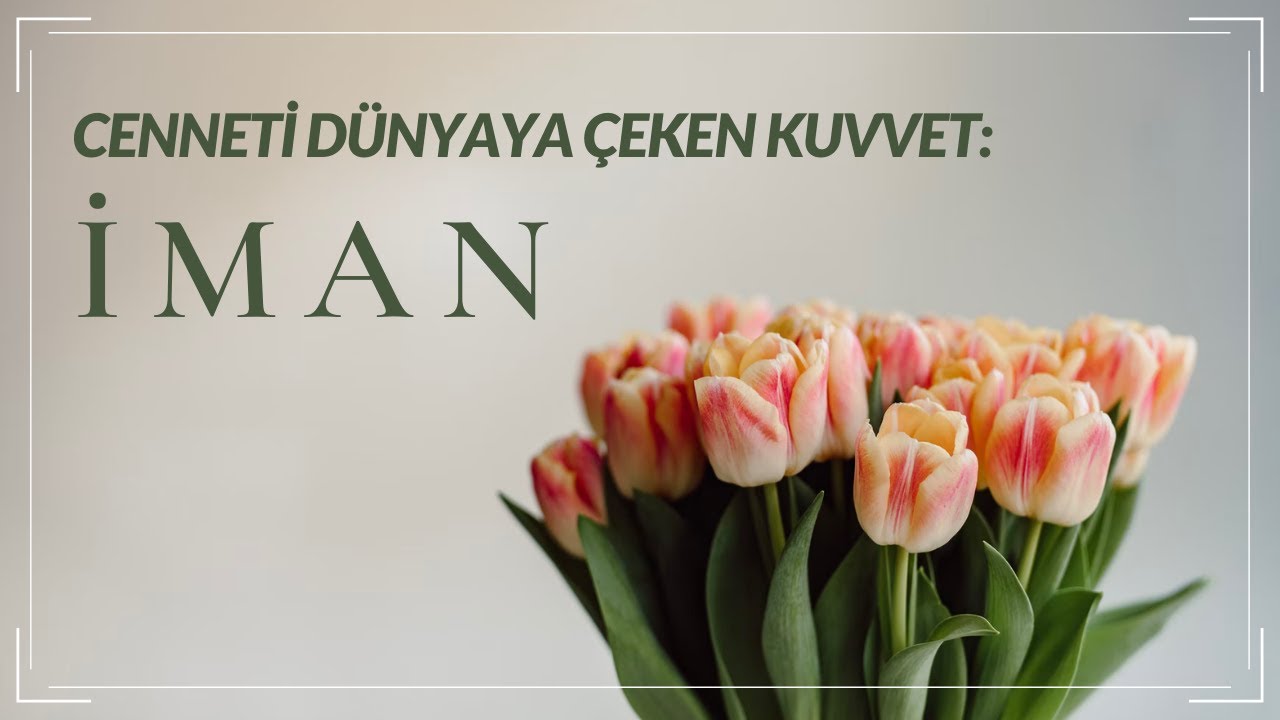 *** CENNETİ DÜNYAYA ÇEKEN KUVVET: İMAN ***