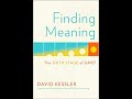 David Kessler Finding Meaning  The Sixth Stage of Grief