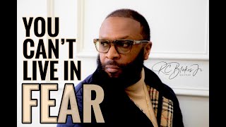 YOU CAN'T LIVE IN FEAR by Bishop RC Blakes