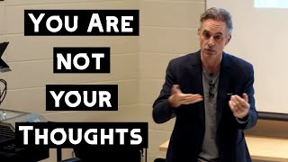 You Are Not Your Thoughts &amp; Beliefs | Jordan Peterson