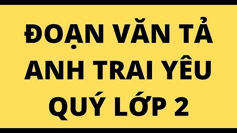 Baài văn tả về anh hai yêu quý của em