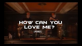 How Can You Love Me? (Remix)