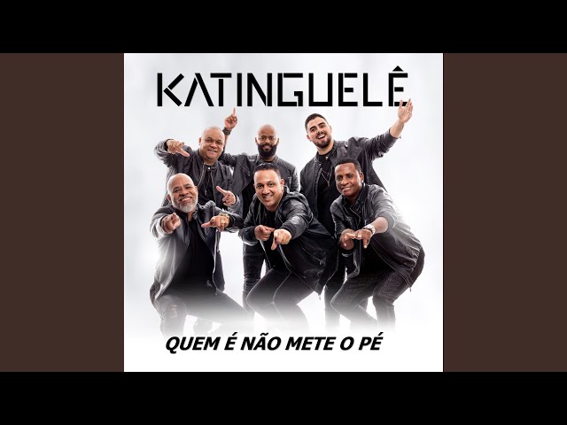 Katinguele - Quem E Nao Mete o Pe