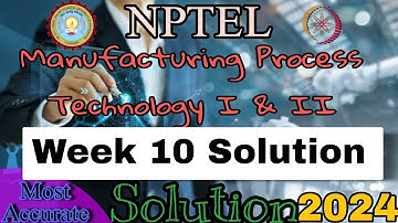 Manufacturing Process Technology 1 and 2 assignment 10 answers