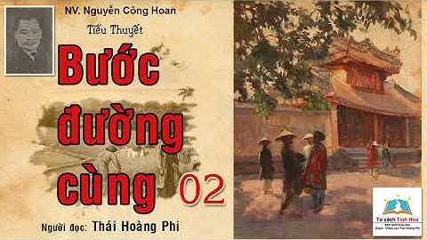 BƯỚC ĐƯỜNG CÙNG. Tập 02. Tác giả: NV. Nguyễn Công Hoan. Người đọc: Thái Hoàng Phi