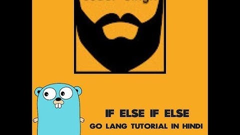 4 - If - else if - else - Go Lang Tutorial In Hindi