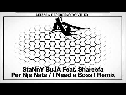 StaNnY BuJA Feat. Shareefa - Per Nje Nate / I Need a Boss ! Remix