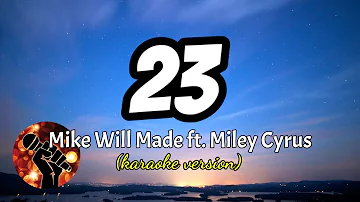 23 - MIKE WILL MADE FT. MILEY CYRUS (karaoke version)