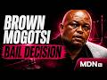 BROWN MOGOTSI BACK IN COURT FOR BAIL JUDGEMENT AFTER SHOCK ARREST 