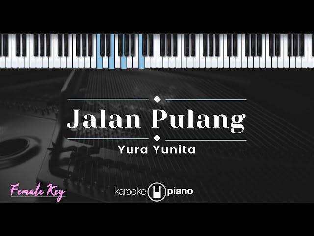 Jalan Pulang - Yura Yunita (KARAOKE PIANO - FEMALE KEY) class=