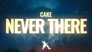 Cake - Never There (Lyrics)