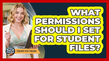 What Permissions Should I Set for Student Files?