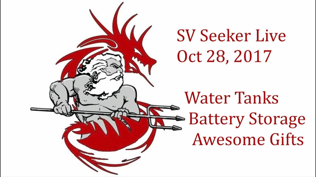 SV Seeker Live   Oct 28, 2017   Water Tanks, Battery Storage, Awesome Gifts