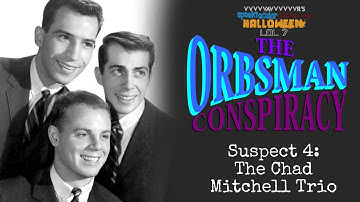 Suspect 4: The Chad Mitchell Trio - The Orbsman Conspiracy