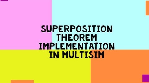 Lab 7 Superposition theorem Implementation in Multisim