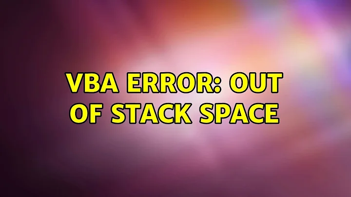 VBA Error: Out of stack space (2 Solutions!!)