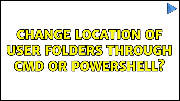 Change location of user folders through cmd or PowerShell? (2 Solutions!!)