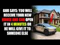 GOD SAYS:- YOUR NEW HOUSE AND CAR ARRIVE TODAY – CLAIM THEM NOW! #MessageFromGodForToday